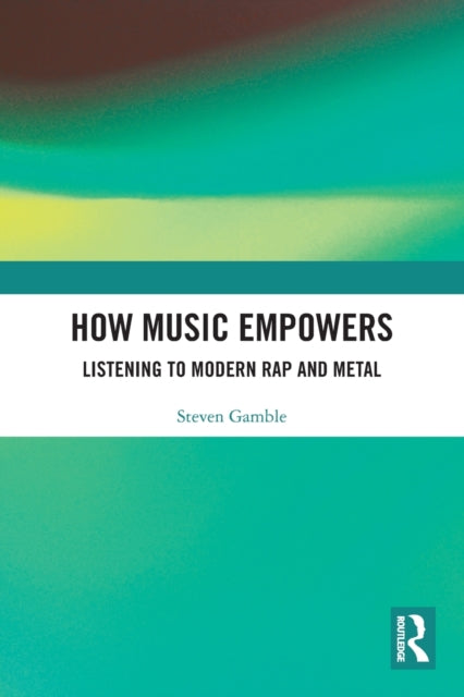 How Music Empowers: Listening to Modern Rap and Metal