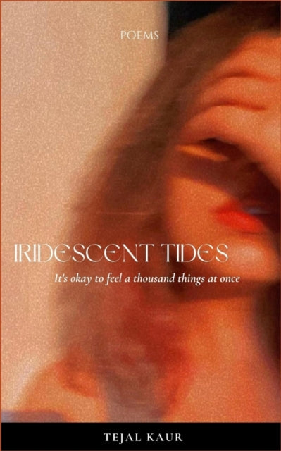 Iridescent Tides: It's okay to feel a thousand things at once