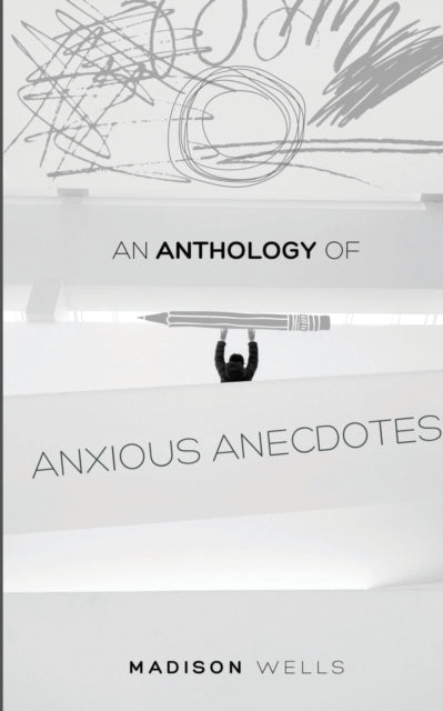 An Anthology of Anxious Anecdotes