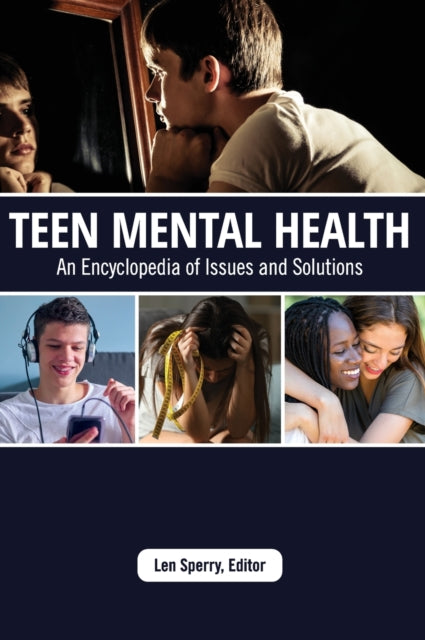 Teen Mental Health: An Encyclopedia of Issues and Solutions