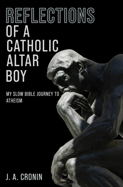 Reflections of a Catholic Altar Boy: My Slow Bible Journey to Atheism