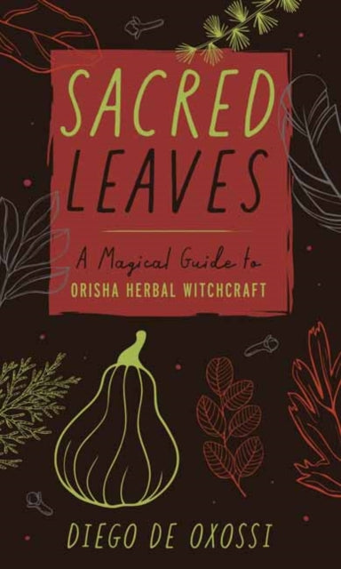 Sacred Leaves: A Magical Guide to Orisha Herbal Witchcraft
