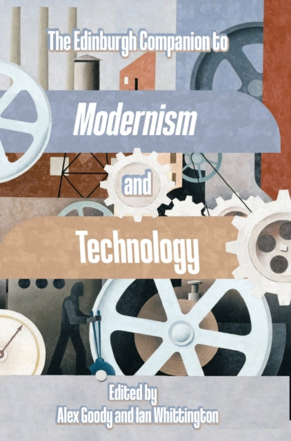 The Edinburgh Companion to Modernism and Technology