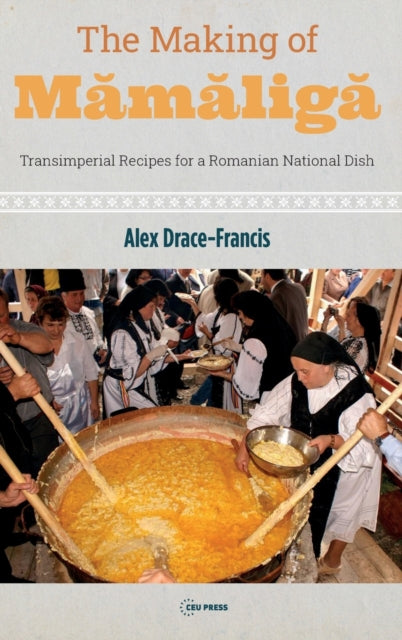 The Making of Mamaliga: Transimperial Recipes for a Romanian National Dish