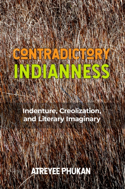 Contradictory Indianness: Indenture, Creolization, and Literary Imaginary