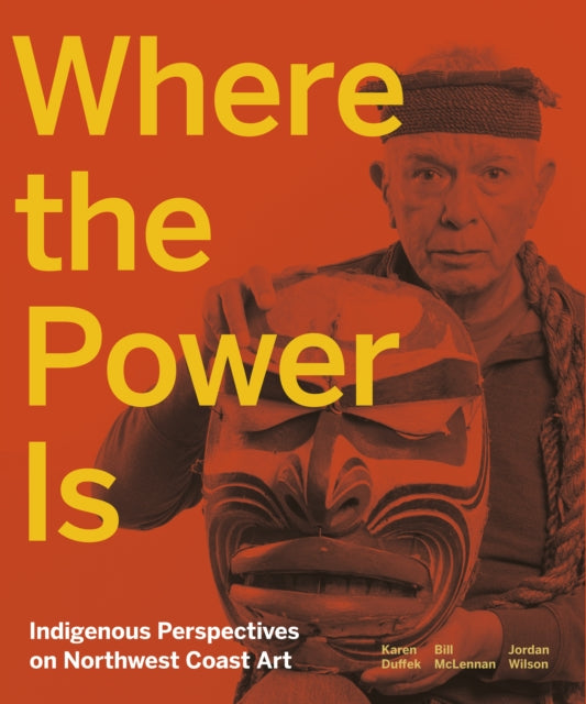 Where the Power Is: Indigenous Perspectives on Northwest Coast Art