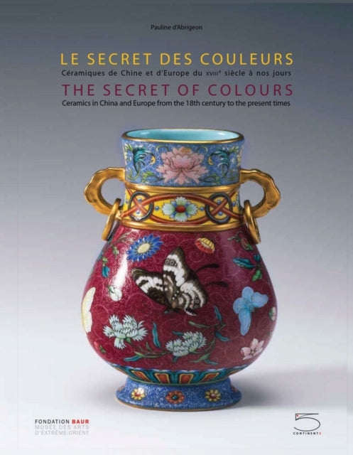 The Secret of Colours: Ceramics in China From the 18th Century to the Present Time