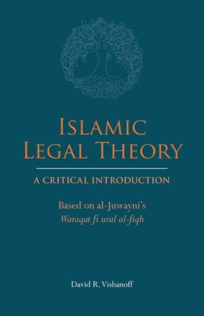 Islamic Legal Theory: A Critical Introduction: Based on al-Juwayni's Waraqat fi usul al-fiqh