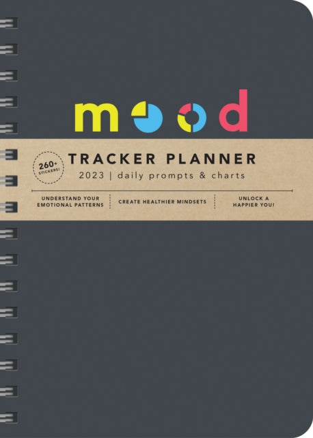 2023 Mood Tracker Planner: Understand Your Emotional Patterns; Create Healthier Mindsets; Unlock a Happier You!