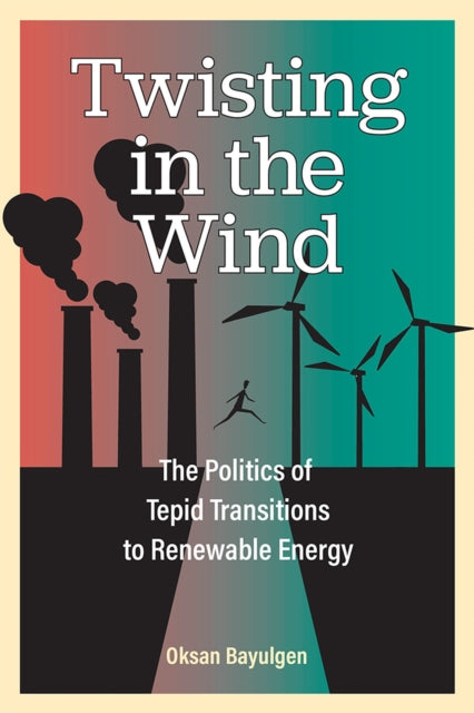 Twisting in the Wind: The Politics of Tepid Transitions to Renewable Energy