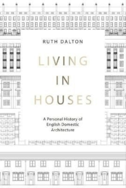 Living in Houses: A Personal History of English Domestic Architecture