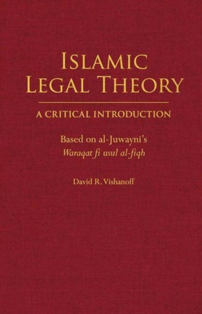 Islamic Legal Theory: A Critical Introduction: Based on al-Juwayni's Waraqat fi usul al-fiqh