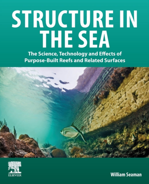 Structure in the Sea: The Science, Technology and Effects of Purpose-Built Reefs and Related Surfaces