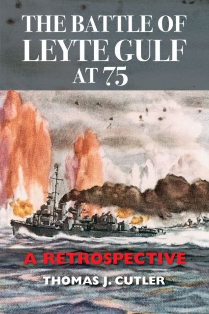 The Battle of Leyte Gulf at 75: A Retrospective