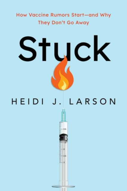 Stuck: How Vaccine Rumors Start-and Why They Don't Go Away