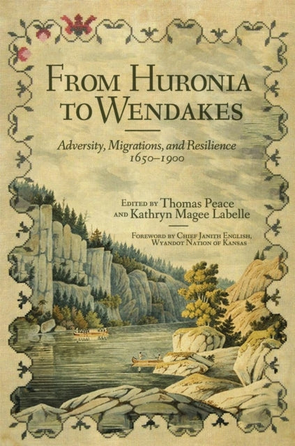 From Huronia to Wendakes: Adversity, Migration, and Resilience, 1650-1900