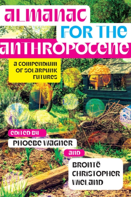 Almanac for the Anthropocene: A Compendium of Solarpunk Futures