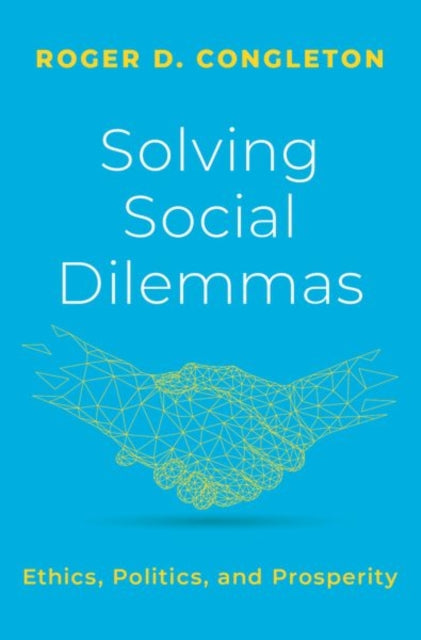 Solving Social Dilemmas: Ethics, Politics, and Prosperity