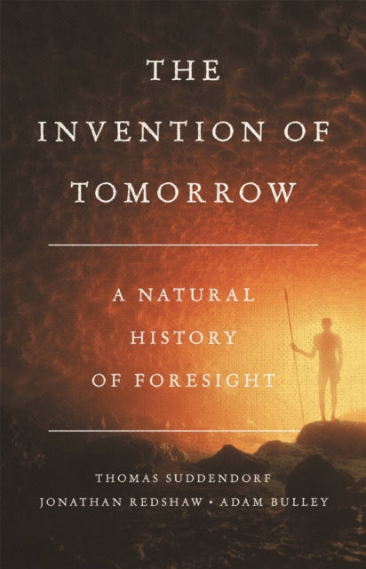 The Invention of Tomorrow: A Natural History of Foresight