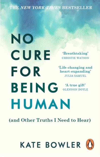 No Cure for Being Human: (and Other Truths I Need to Hear)