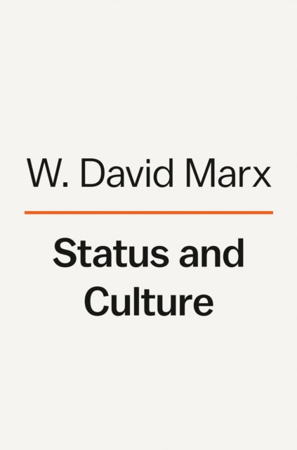 Status And Culture: How Our Desire for Social Rank Creates Taste, Identity, Art, Fashion, and Constant Change