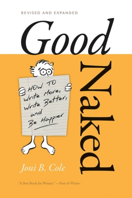 Good Naked: How to Write More, Write Better, and Be Happier. Revised and Expanded Edition.