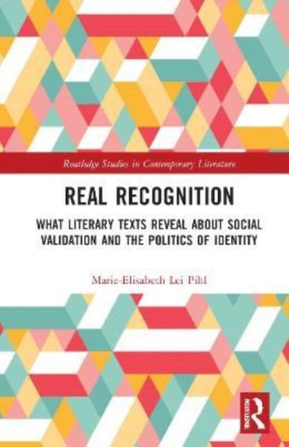 Real Recognition: What Literary Texts Reveal about Social Validation and the Politics of Identity