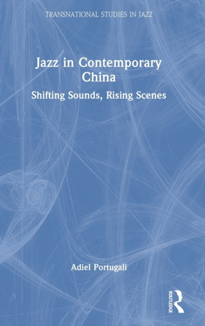 Jazz in Contemporary China: Shifting Sounds, Rising Scenes