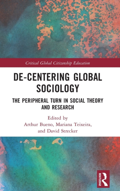 De-Centering Global Sociology: The Peripheral Turn in Social Theory and Research