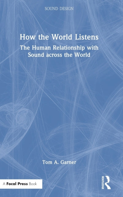 How the World Listens: The Human Relationship with Sound across the World