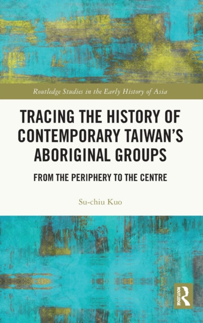 Tracing the History of Contemporary Taiwan's Aboriginal Groups: From the Periphery to the Centre