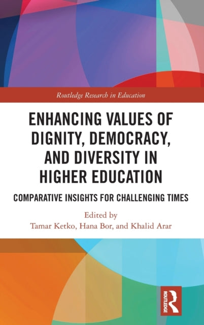 Enhancing Values of Dignity, Democracy, and Diversity in Higher Education: Comparative Insights for Challenging Times