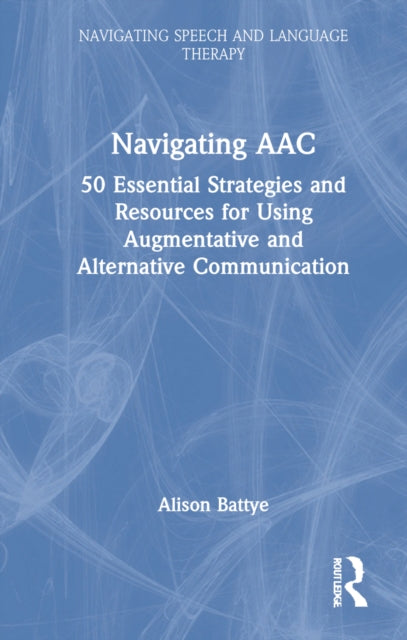 Navigating AAC: 50 Essential Strategies and Resources for Using Augmentative and Alternative Communication