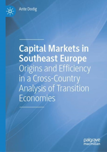 Capital Markets in Southeast Europe: Origins and Efficiency in a Cross-Country Analysis of Transition Economies