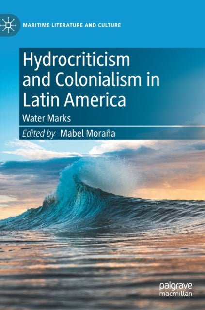 Hydrocriticism and Colonialism in Latin America: Water Marks