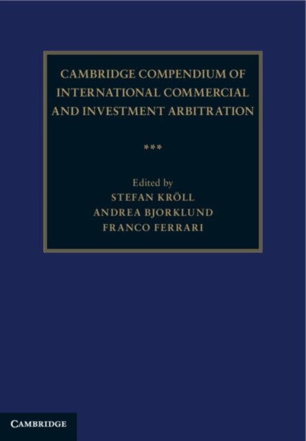 Cambridge Compendium of International Commercial and Investment Arbitration 3 Volume Hardback Set