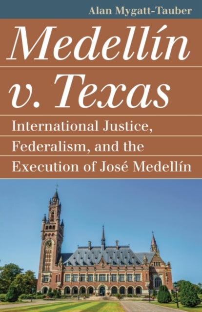 Medellin v. Texas: International Justice, Federalism, and the Execution of Jose Medellin