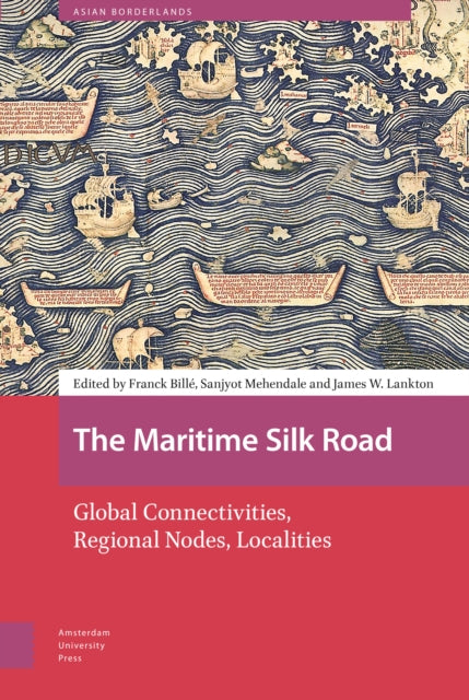 The Maritime Silk Road: Global Connectivities, Regional Nodes, Localities