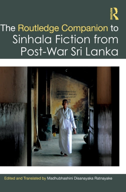 The Routledge Companion to Sinhala Fiction from Post-War Sri Lanka: Resistance and Reconfiguration