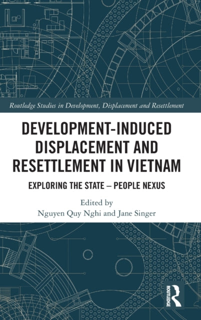 Development-Induced Displacement and Resettlement in Vietnam: Exploring the State - People Nexus