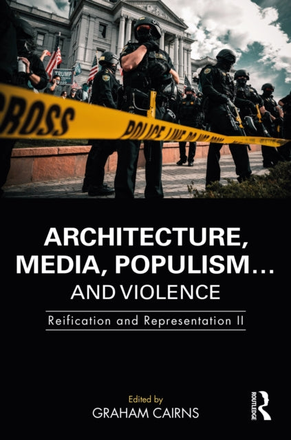 Architecture, Media, Populism... and Violence: Reification and Representation II