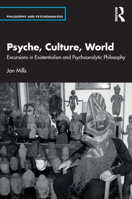 Psyche, Culture, World: Excursions in Existentialism and Psychoanalytic Philosophy