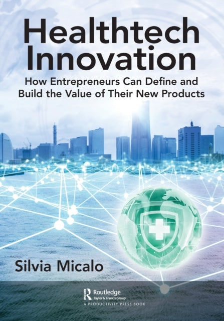 Healthtech Innovation: How Entrepreneurs Can Define and Build the Value of Their New Products