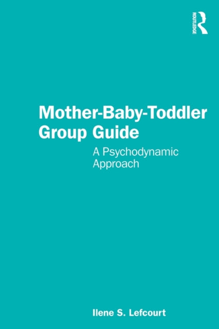 Mother-Baby-Toddler Group Guide: A Psychodynamic Approach