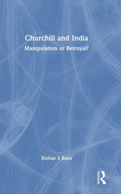 Churchill and India: Manipulation or Betrayal?