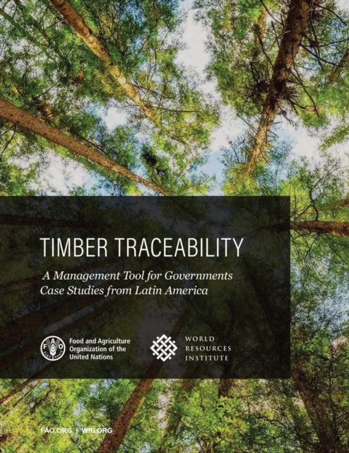 Timber traceability: a management tool for governments, case studies from Latin America