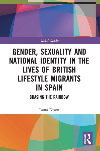 Gender, Sexuality and National Identity in the Lives of British Lifestyle Migrants in Spain: Chasing the Rainbow