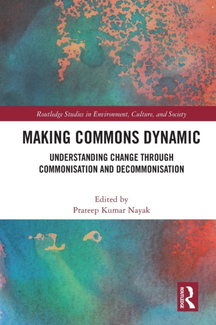 Making Commons Dynamic: Understanding Change Through Commonisation and Decommonisation