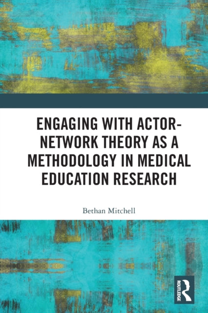 Engaging with Actor-Network Theory as a Methodology in Medical Education Research