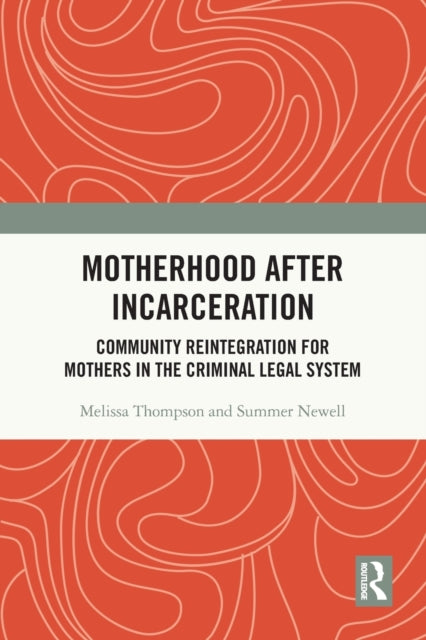 Motherhood after Incarceration: Community Reintegration for Mothers in the Criminal Legal System